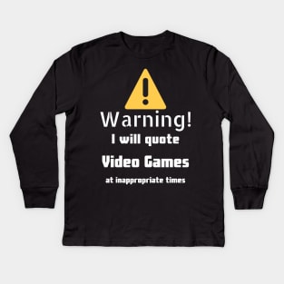 Warning I will quote Video Games at inappropriate times Kids Long Sleeve T-Shirt